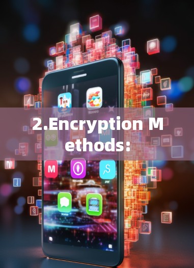 2.Encryption Methods: 2.Encryption Methods: