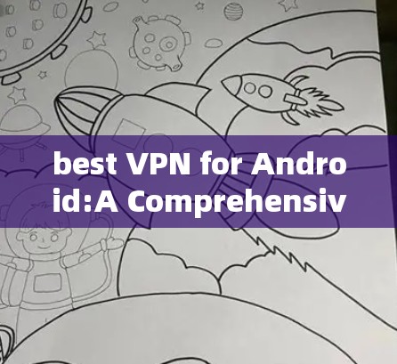 best VPN for Android:A Comprehensive Guide