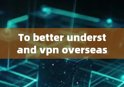 To better understand vpn overseas,consider the following: