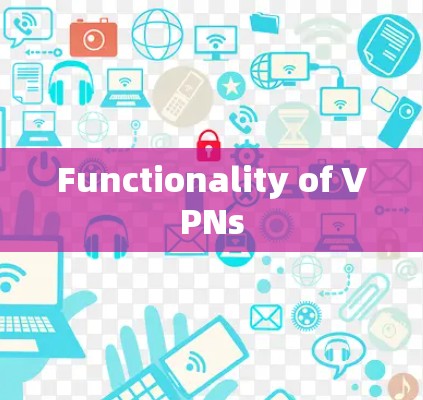 Functionality of VPNs