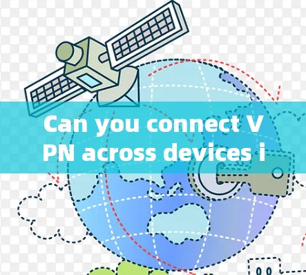Can you connect VPN across devices in 37 characters?